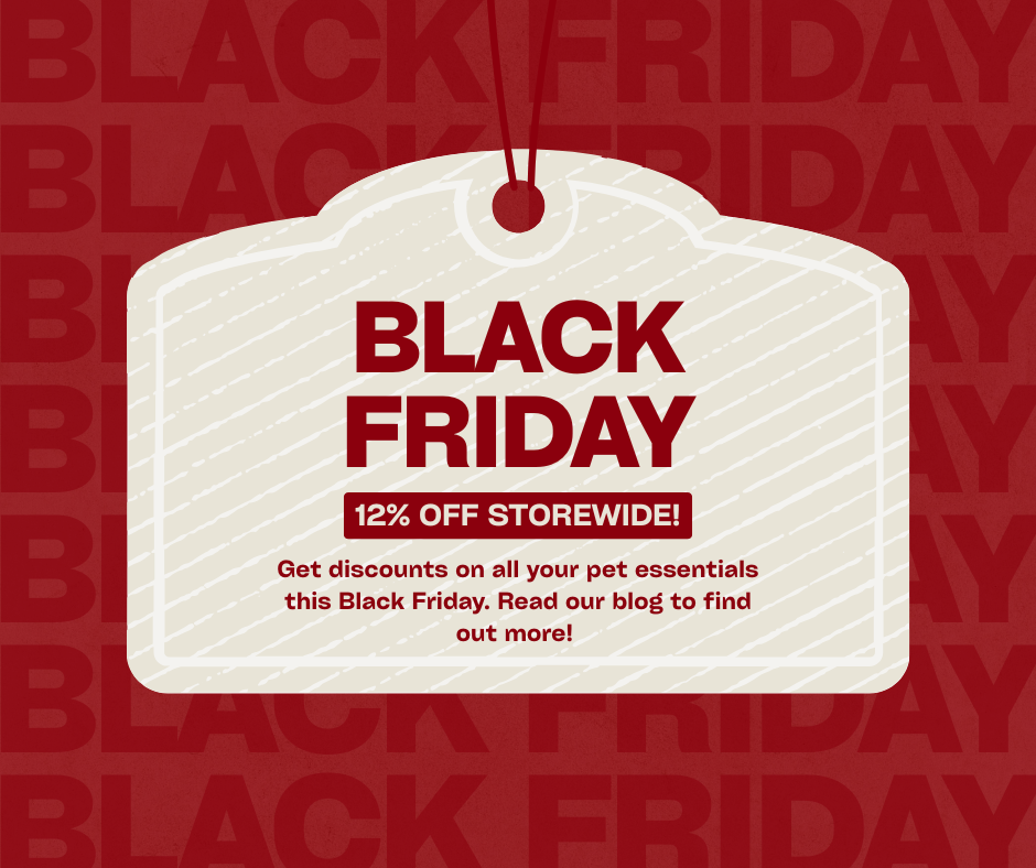 Shop Pet Essentials This Black Friday Weekend - GET 12% OFF STOREWIDE